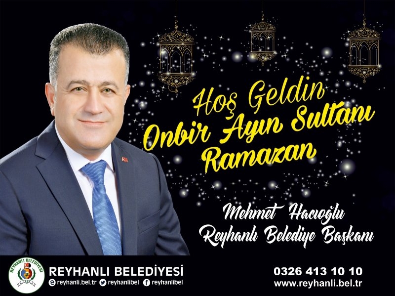 Reyhanlı Belediye Başkanı Mehmet Hacıoğlu’nun Ramazan Ayı Mesajı